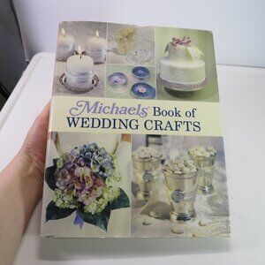 Michaels Book of Wedding Crafts 2006 Hardback w Jacket 11.5x9" 200 Pgs